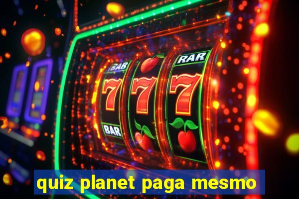 quiz planet paga mesmo